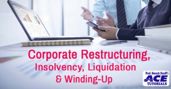 CS Professional : Paper 5 - Corporate Restructuring, Insolvency, Liquidation & Winding-up